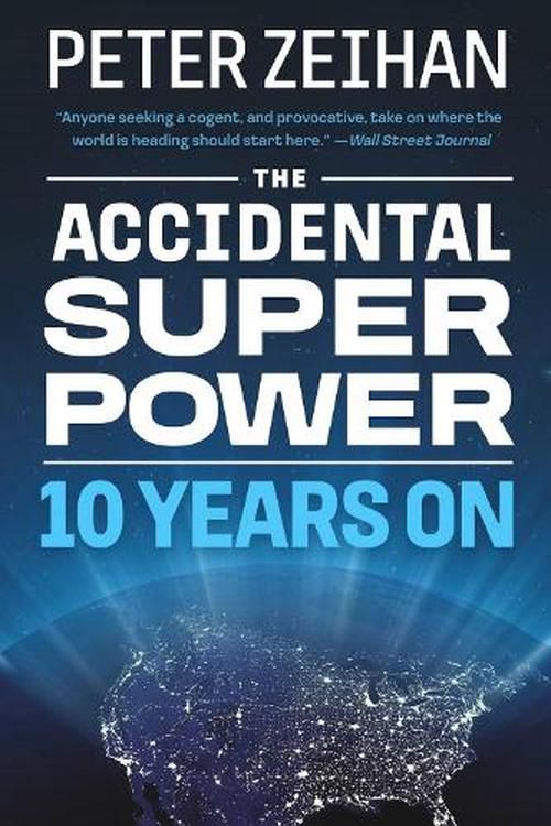 Cover Art for 9781538767344, The Accidental Superpower: Ten Years On by Zeihan, Mr. Peter