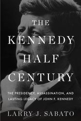 Cover Art for 9781620402801, The Kennedy Half-Century by Larry J. Sabato