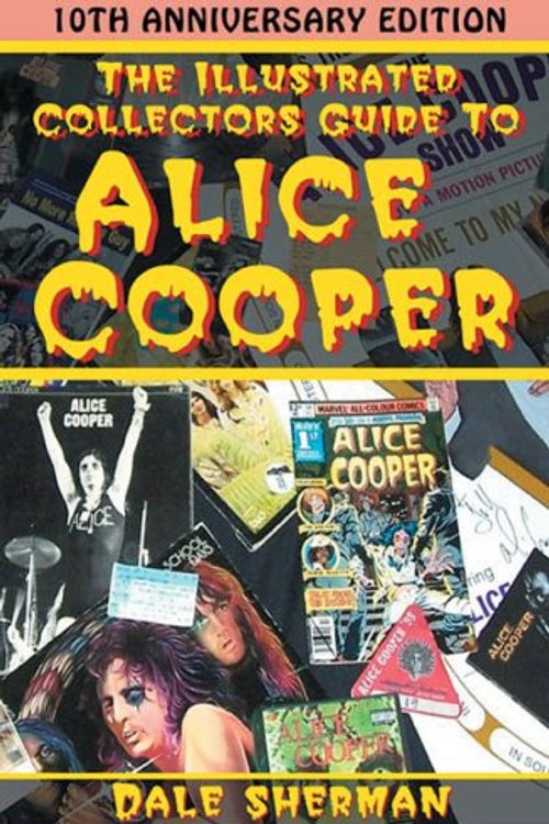 Cover Art for 9781894959933, Illustrated Collector's Guide to Alice Cooper by Dale Sherman