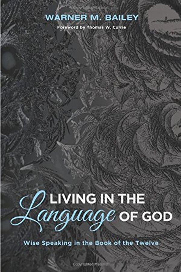Cover Art for 9781532614125, Living in the Language of God: Wise Speaking in the Book of the Twelve by Unknown