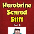 Cover Art for B0170ZFJSA, Herobrine Scared Stiff: Herobrine's Wacky Adventures Book 2 (An Unofficial Minecraft Book) by Zack Zombie Books