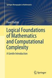 Cover Art for 9783319342689, Logical Foundations of Mathematics and Computational Complexity: A Gentle Introduction (Springer Monographs in Mathematics) by Pudlák, Pavel