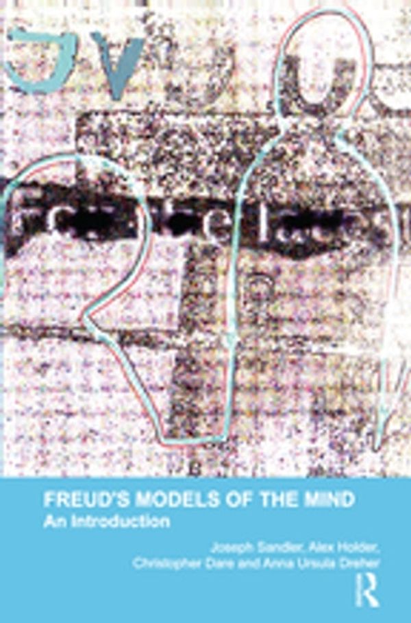 Cover Art for 9780429914065, Freud's Models of the Mind: An Introduction by Alex Holder, Anna Ursula Dreher, Christopher Dare, Joseph Sandler