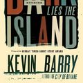 Cover Art for 9781555976514, Dark Lies the Island by Kevin Barry