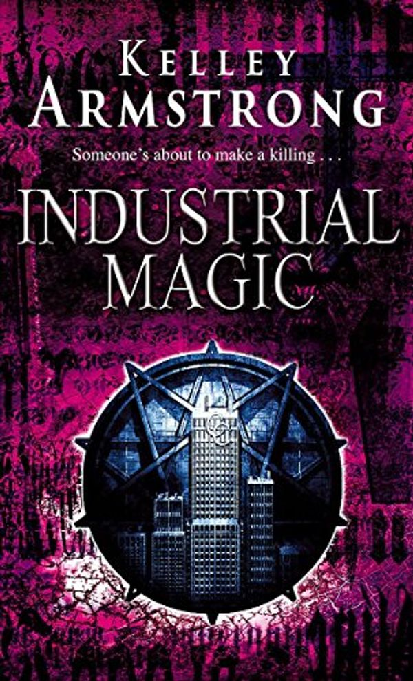 Cover Art for 9781841493404, Industrial Magic by Kelley Armstrong