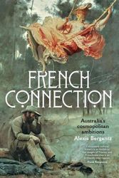 Cover Art for 9781742237091, French Connection: Australia's quest to become a cosmopolitan nation by Alexis Bergantz