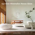 Cover Art for 9780062357151, 150 Best Minimalist House Ideas by Alex Sanchez