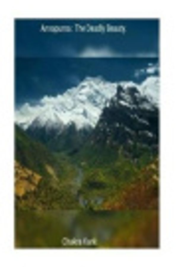Cover Art for 9781542622370, Annapurna - The Deadly Beauty.Annapurna I and II by Chakra Karki