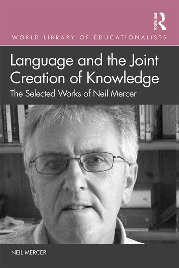 Cover Art for 9780429683633, Language and the Joint Creation of Knowledge: The selected works of Neil Mercer by Neil Mercer