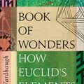 Cover Art for 9780008299910, The Book of Wonders: The Many Lives of Euclid's Elements by Benjamin Wardhaugh