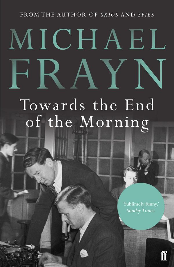 Cover Art for 9780571315871, Towards the End of the Morning by Michael Frayn