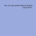 Cover Art for 9781429793278, The life and adventures of Martin Chuzzlewit. by Charles Dickens