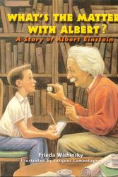 Cover Art for 9781894379311, What's the Matter with Albert?: A Story of Albert Einstein by Frieda Wishinsky