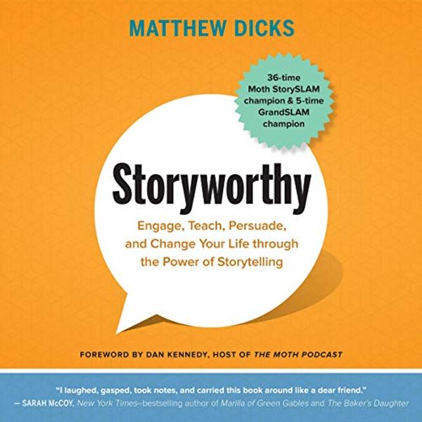 Cover Art for B07GT97GWZ, Storyworthy: Engage, Teach, Persuade, and Change Your Life Through the Power of Storytelling by Matthew Dicks, Dan Kennedy-Foreword