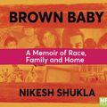 Cover Art for 9781529068290, Brown Baby by Nikesh Shukla