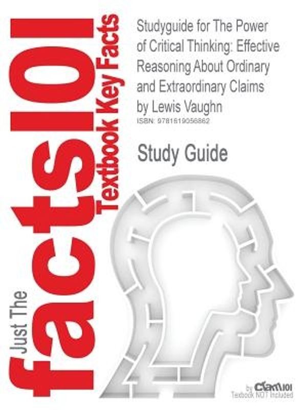 Cover Art for 9781619056862, Outlines & Highlights for The Power of Critical Thinking: Effective Reasoning About Ordinary and Extraordinary Claims by Lewis Vaughn (Cram101 Textbook Reviews) by Cram101 Textbook Reviews