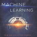 Cover Art for 9781328767530, Machine LearningNew and Collected Stories by Hugh Howey