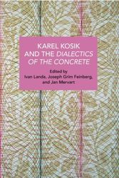 Cover Art for 9781642598209, Karl Kosík and the Dialectics of the Concrete by Joseph Grim Feinberg, Ivan Landa, Jan Mervart