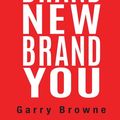 Cover Art for 9781925921823, Brand New Brand You: How to build and maintain reputation and relevance by Garry Browne