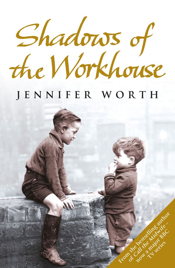 Cover Art for 9780753825853, Shadows Of The Workhouse: The Drama Of Life In Postwar London by Jennifer Worth