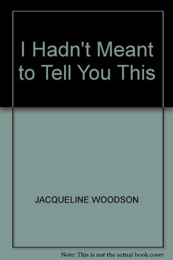 Cover Art for 9781402549656, I Hadn't Meant to Tell You This by JACQUELINE WOODSON