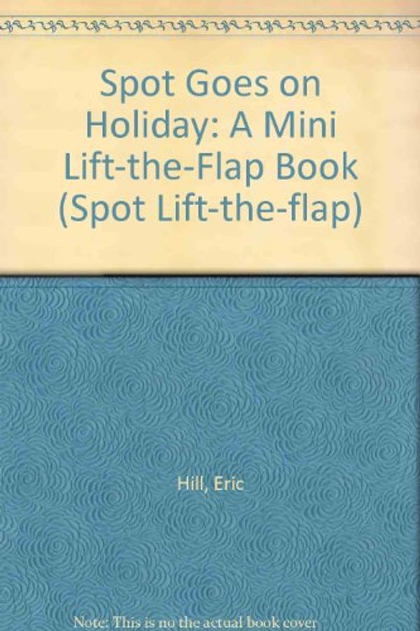 Cover Art for 9780723290278, Spot Goes on Holiday by Eric Hill