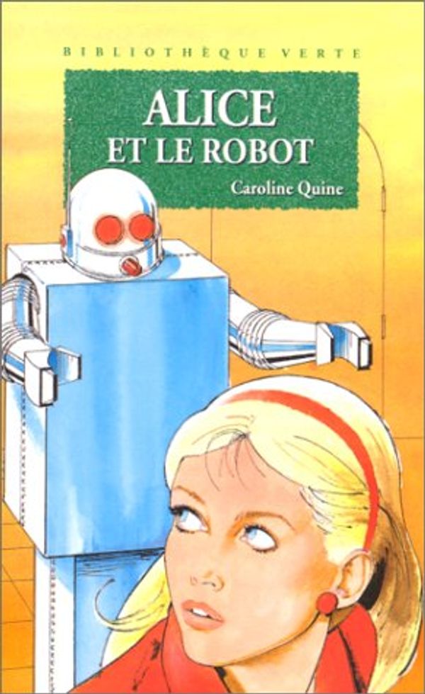 Cover Art for 9782012099654, Bibiotheque verte : alice - alice et le robot by Caroline Quine