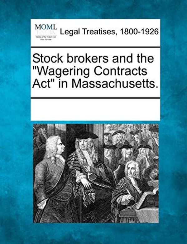 Cover Art for 9781241019303, Stock Brokers and the Wagering Contracts ACT in Massachusetts. by Multiple Contributors