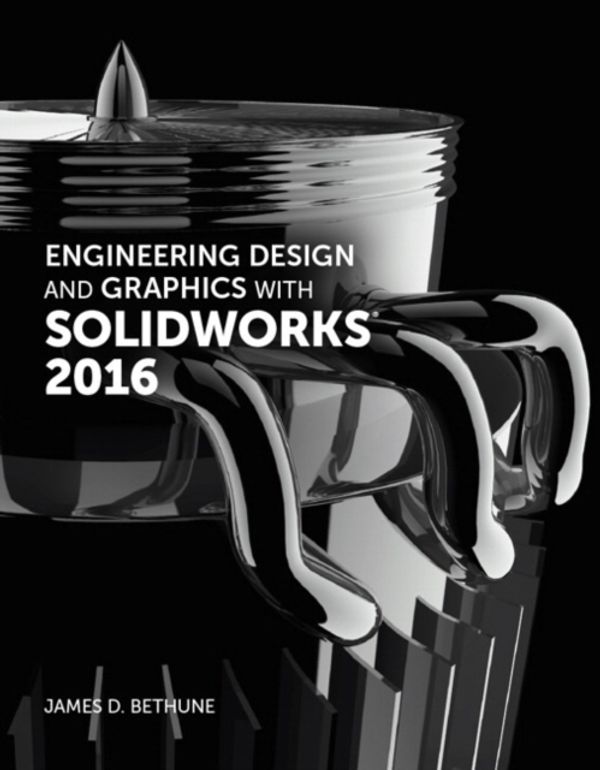 Cover Art for 9780134507699, Engineering Design and Graphics with Solidworks 2016 by James D. Bethune