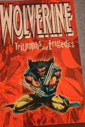 Cover Art for 9780785101383, Wolverine: Triumphs & Tragedies by Chris Claremont