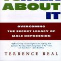 Cover Art for 9780684835396, I Don’t Want to Talk about It: Overcoming the Secret Legacy of Male Depression by Terrence Real