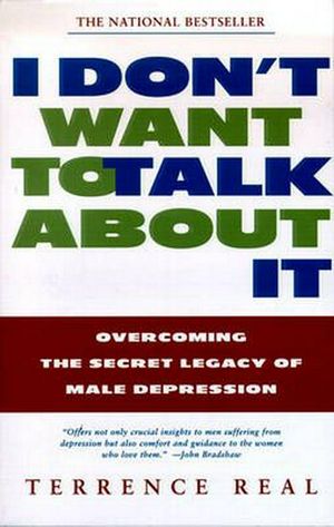 Cover Art for 9780684835396, I Don’t Want to Talk about It: Overcoming the Secret Legacy of Male Depression by Terrence Real