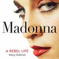 Cover Art for B0BXQKDVZM, Madonna: A Rebel Life - The Definitive Biography by Mary Gabriel