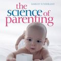 Cover Art for 0690472018803, The Science of Parenting by Margot Sunderland