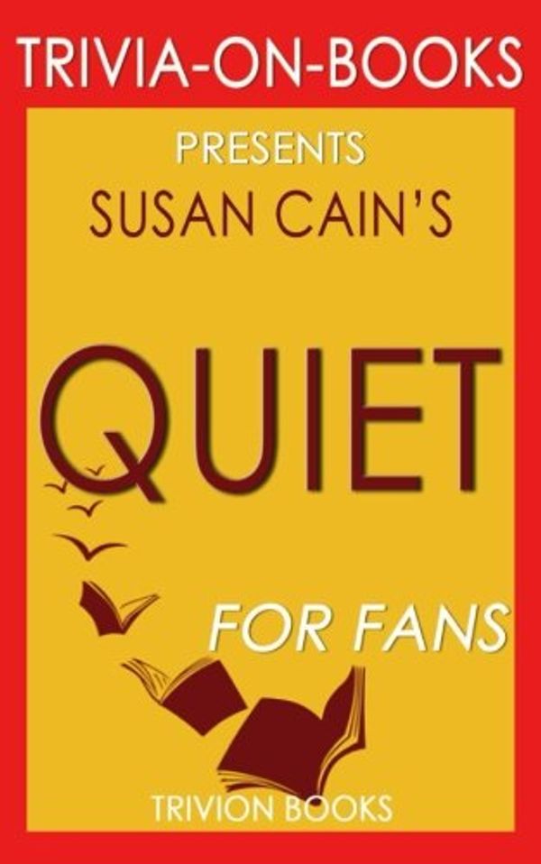 Cover Art for 9781537786896, Trivia: Quiet by Susan Cain (Trivia-On-Books): The Power of Introverts in a World That Can't Stop Talking by Trivion Books