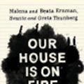 Cover Art for 9780241419656, Our House is on Fire: Scenes of a Family and a Planet in Crisis by Malena Ernman, Greta Thunberg, Beata Thunberg, Svante Thunberg