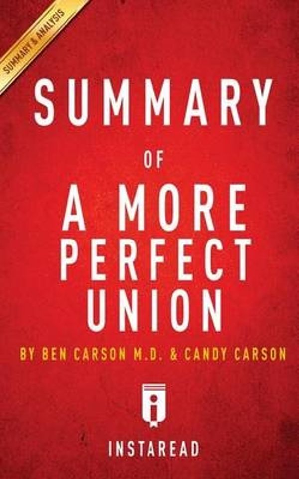 Cover Art for 9781519133793, A More Perfect Union: What We the People Can Do to Protect Our Constitutional Liberties by Ben Carson, MD & Candy Carson | Key Takeaways, Analysis & Review by Instaread