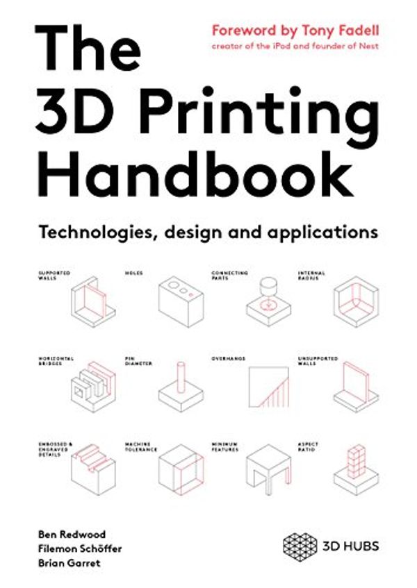 Cover Art for B077T39X6C, The 3D Printing Handbook: Technologies, design and applications by Ben Redwood, Schöffer, Filemon, Brian Garret