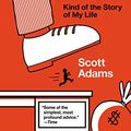 Cover Art for B00COOFBA4, How to Fail at Almost Everything and Still Win Big: Kind of the Story of My Life by Scott Adams