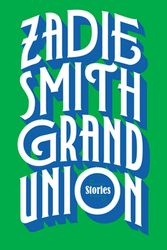 Cover Art for 9780525558996, Grand Union: Stories by Zadie Smith