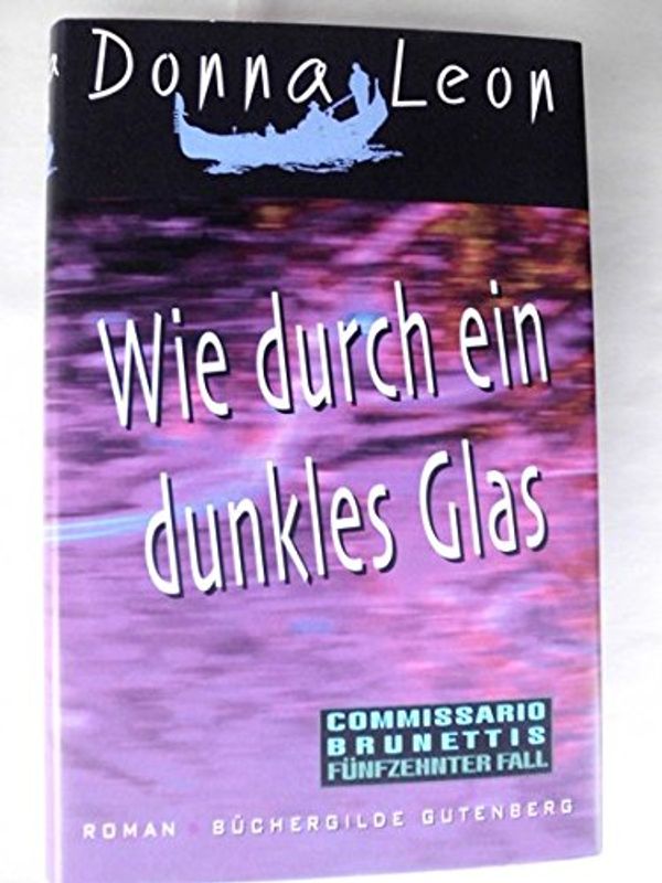 Cover Art for 9783763258437, Wie durch ein dunkles Glas - Commissario Brunettis Fünfzehnter Fall by Donna Leon