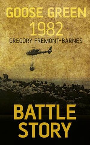 Cover Art for 9780752488028, Battle Story Goose Green 1982 by Gregory Fremont-Barnes
