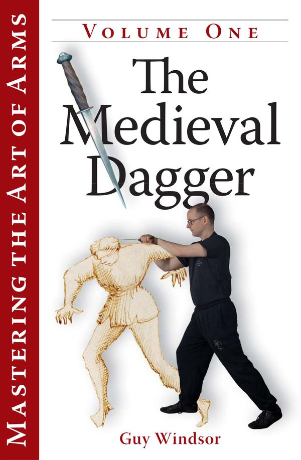 Cover Art for 9781783019816, Mastering the Art of Arms Vol 1: The Medieval Dagger by Guy Windsor