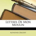 Cover Art for 9781148832463, Lettres de Mon Moulin by Alphonse Daudet