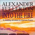 Cover Art for 9780751518078, Into the Fire by Alexander Fullerton