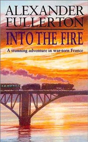 Cover Art for 9780751518078, Into the Fire by Alexander Fullerton