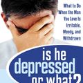Cover Art for 9781572248809, Is He Depressed or What? - PDF by David B Wexler