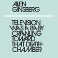 Cover Art for 9780241337622, Television Was a Baby Crawling Towards That Death Chamber by Allen Ginsberg