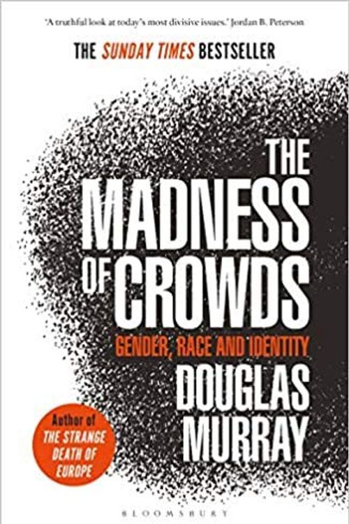 Cover Art for B08HJD5529, By Douglas Murray The Madness of Crowds Gender Race and Identity THE SUNDAY TIMES BESTSELLER (paperback) by Douglas Murray
