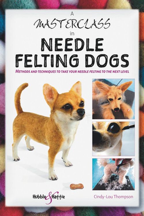 Cover Art for 9781787113831, A Masterclass in needle felting dogs by Cindy-Lou Thompson